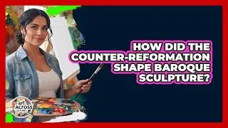 How Did The Counter-Reformation Shape Baroque Sculpture? - Art Across Cultures