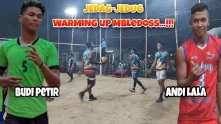 WARMING UP BUDI PETIR,ANDI LALA,ANDI BAKIR,DANANG,DIMAS vs PEOT,KESMO,KEVIN JORDAN