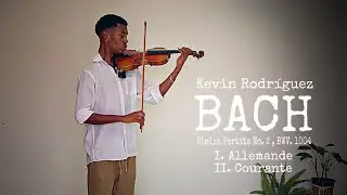 Kevin Rodr&iacute;guez - Bach Violin Partita No. 2 (I. Allemande & II. Courante)