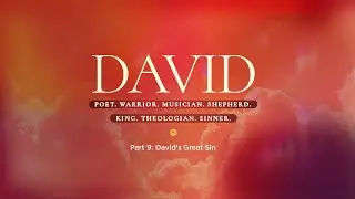 Full Service | DAVID II Part 9: David's Great Sin