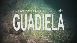 En las PROFUNDIDADES Del R&Iacute;O GUADIELA, Cuenca