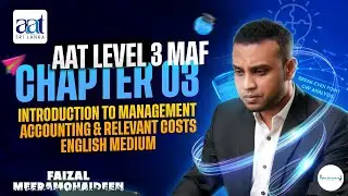 AAT Level 3 MAF | Chapter 01 &ndash; Introduction to Management Accounting & Relevant Costs in English