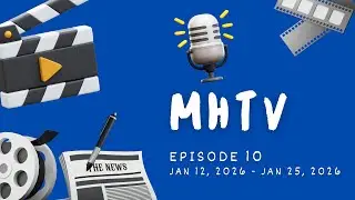 MHTV News Ep10 - Monday 1/12/2026 through Sunday 1/25/ 2026