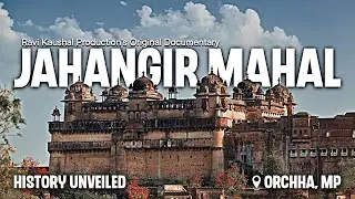 Jahangir Mahal Orchha – The Lost Mughal Palace | Orchha Fort Documentary