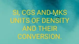 SI,CGS AND MKS UNITS OF DENSITY AND THEIR CONVERSIONS BY Physics Tears.