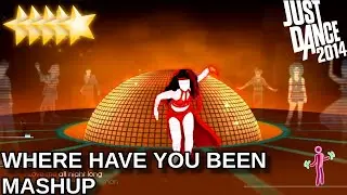 Just Dance 2014 | Where Have You Been - Mashup