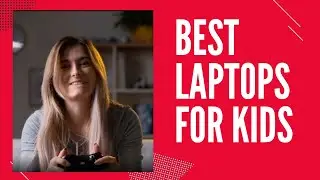 Best Laptops for Kids 2021