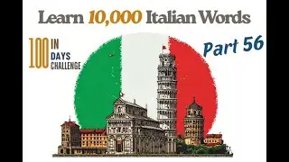 Learn 10,000 Italian Words: Part 56 (100 Words) in 20 Minutes | The 100-Day Fluency Challenge