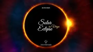 Powerful Solar Eclipse in Virgo effects from September 2025 until March 2026
