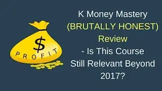 K Money Mastery Review - Viable in 2017 (AND BEYOND)?