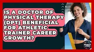 Is A Doctor Of Physical Therapy (DPT) Beneficial For Athletic Trainer Career Growth? - Sports Jobs