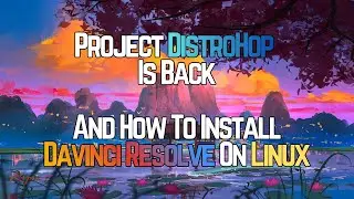 Project DistroHop Is Back And How To Install Davinci Resolve On Linux