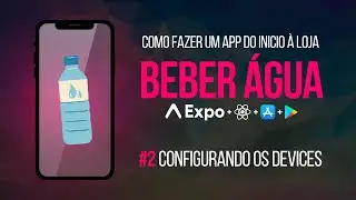 App de beber água #2 - Expo com React Native | Configurando o ambiente (Android + iOS + Celular)