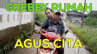 Grebek Rumah Agus Cita