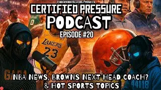 CertifiedPressure Podcast Ep.20 | NBA News, Browns Next Head Coach? & Hot Sports Topics