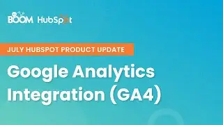 Google Analytics Integration (GA4) - HubSpot Monthly Product Update July 2022