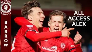 ALL ACCESS ALEX | Crewe 3 Barrow 0 (H)