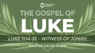 Luke 11:14-32 - Witness of Jonah