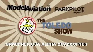 The Toledo Show - Graupner USA Alpha Quadcopter