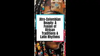 Afro-Colombian Beauty: A Fusion of African Traditions & Latin Rhythms
