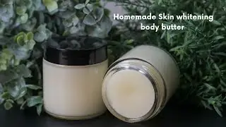 Homemade Skin whitening body butter that really works for dark spots and even skin tone