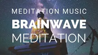 Brainwave Meditation - Focus Meditation - Meditation Music for Positive Energy - Relax Mind Body