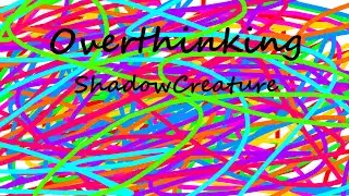 Overthinking - ShadowCreature