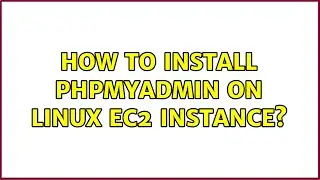 How to install PHPMyAdmin on Linux EC2 instance? (10 Solutions!!)