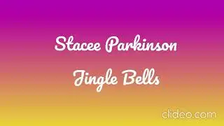 Jingle Bells Recorded by Stacee Parkinson
