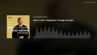 Bold as Lions: Finding Rest Through Surrender