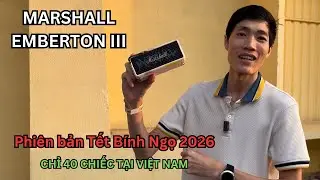 Tr&ecirc;n tay Marshall Emberton III phi&ecirc;n bản Tết B&iacute;nh Ngọ 2026: Giới hạn chỉ 40 chiếc tại Việt Nam