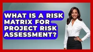 What Is A Risk Matrix For Project Risk Assessment? - The Project Manager Toolkit