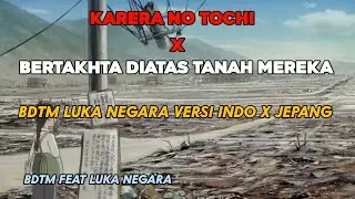 LUKA NEGARA ( KAU BERTAKHTA | KARERA NO TOCHI ) INDONESIA X JEPANG VERSION