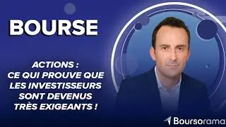 Actions : ce qui prouve que les investisseurs sont devenus très exigeants !
