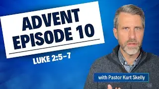 Рождественский эпизод 10 | Евангелие от Луки 2:5-7 | Пастор Скелли