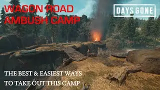 Days Gone - THE WAGON ROAD AMBUSH CAMP - The Best & Easiest Ways To Take Out This Camp.
