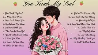 You Touch My Soul🌸Songs Playlist🌻 Love Song🍃Official Music Video🍁Song Lyrics