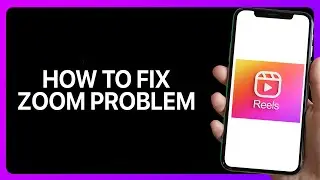 Как исправить проблему с Zoom в Instagram Reels. Руководство