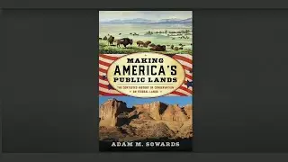 Making America's Public Lands: The Contested History of Conservation on Federal Lands