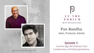 At the Podium w/Patrick Huey feat. Pun Bandhu (Embrace Your Complexities and Defy Expectations)