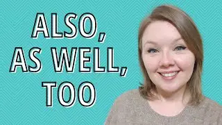 Difference between also, as well, and too - Also VS As Well VS Too