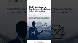 Supreme Court quashes post-retirement disciplinary action for lack of jurisdiction!