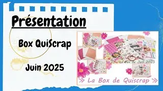 {Pr&eacute;sentation} Box QuiScrap Juin 2025 ✨ en partenariat avec @quiscrap ✨