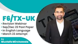 F6/TX-UK Revision Webinar | Sep/Dec 22 Past Paper | In English Language | March 23 Attempt