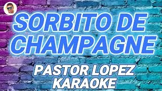 PASTOR LOPEZ   SORBITO DE CHAMPAGNE   KARAOKE KGB