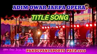 JARPA OPERA TITLE SONG 2026 | Pandupani Sports Pata  2026 || Adim Owar Jarpa Opera 2026-27