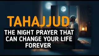 Tahajjud: The Night Prayer That Can Change Your Life Forever | How to Pray Tahajjud & Du&rsquo;a Secrets