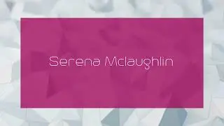 Serena Mclaughlin - appearance