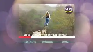 Let Go - Tubebackr · [Free Copyright-safe Music] music for content creators