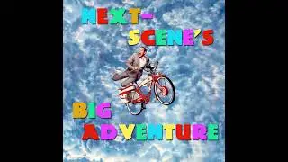 Next Scene&rsquo;s Big Adventure: Part 6